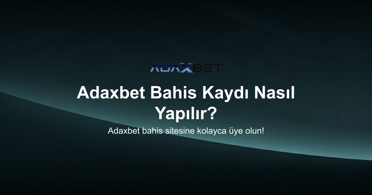 Adaxbet Bahis Kaydı Nasıl Yapılır?