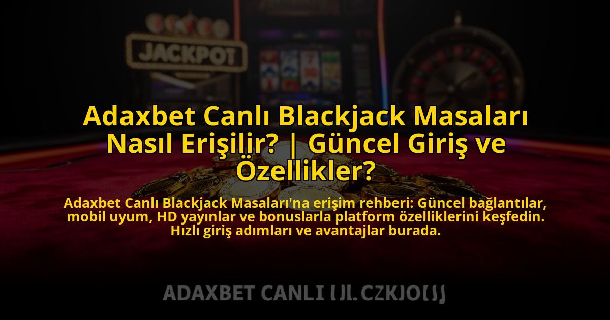Adaxbet-Canli-Blackjack-Masalari-Nasil-Erisilir-Guncel-Giris-ve-Ozellikler-overlay-1772814771.jpg