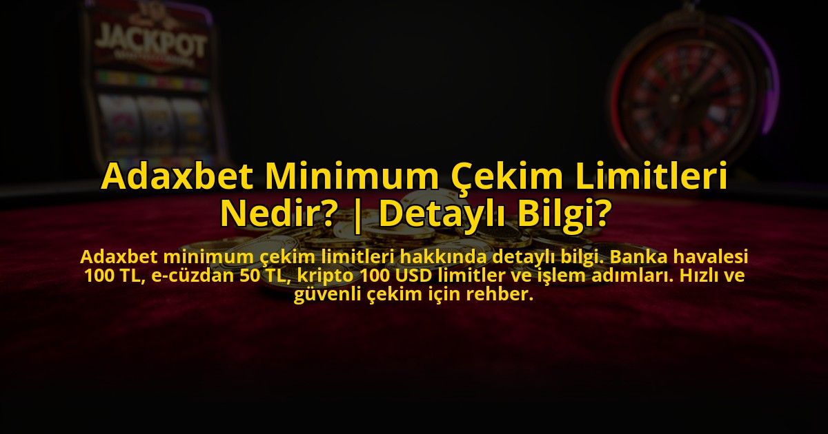 Adaxbet-Minimum-Cekim-Limitleri-Nedir-Detayli-Bilgi-overlay-1773606250.jpg