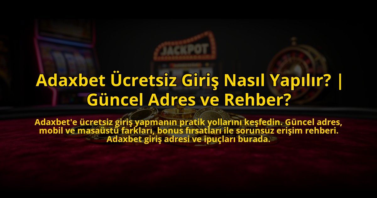Adaxbet-Ucretsiz-Giris-Nasil-Yapilir-Guncel-Adres-ve-Rehber-overlay-1773714613.jpg