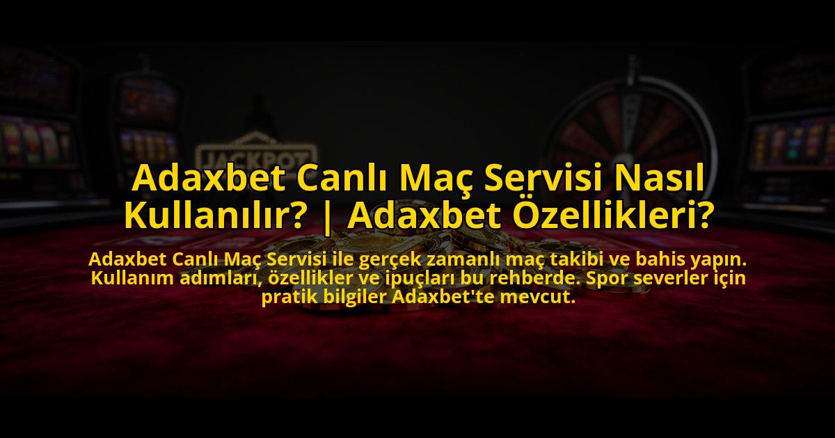 Adaxbet-Canli-Mac-Servisi-Nasil-Kullanilir-Adaxbet-Ozellikleri-overlay-1776017763.jpg